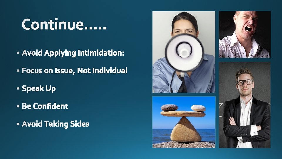Continue…. . • Avoid Applying Intimidation: • Focus on Issue, Not Individual • Speak