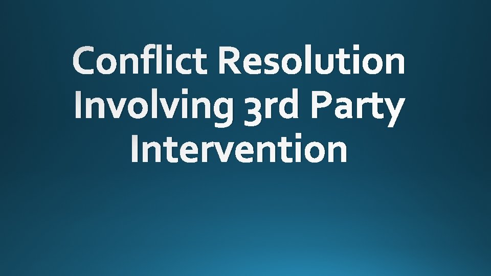 Conflict Resolution Involving 3 rd Party Intervention 