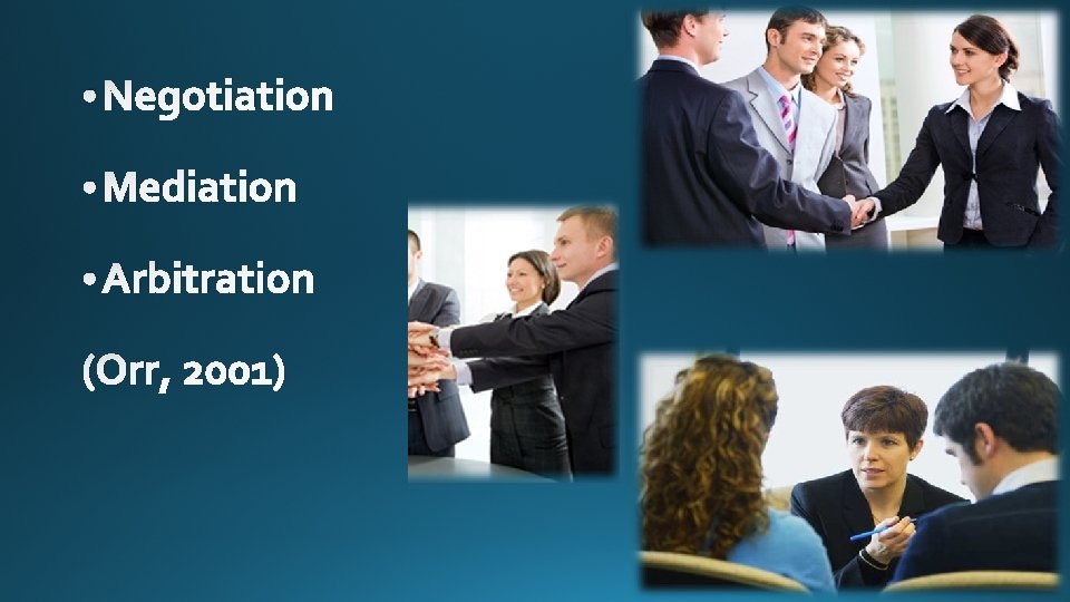  • Negotiation • Mediation • Arbitration (Orr, 2001) 