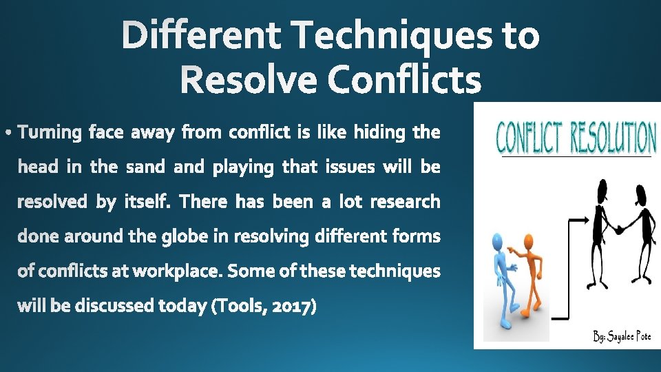 Different Techniques to Resolve Conflicts • Turning face away from conflict is like hiding