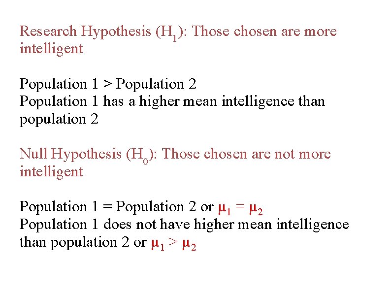 Research Hypothesis (H 1): Those chosen are more intelligent Population 1 > Population 2