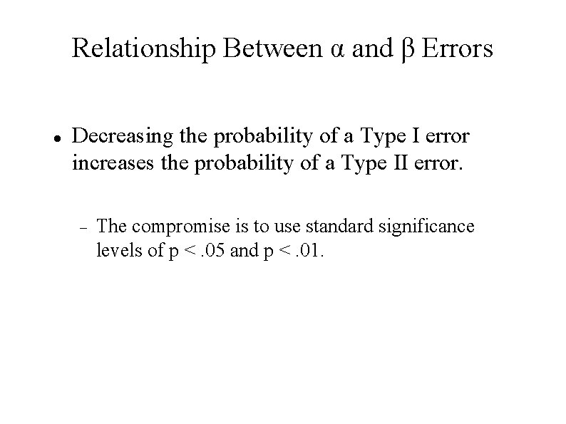 Relationship Between α and β Errors Decreasing the probability of a Type I error