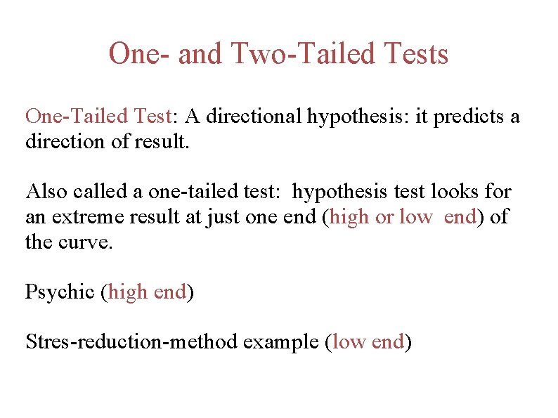 One- and Two-Tailed Tests One-Tailed Test: A directional hypothesis: it predicts a direction of