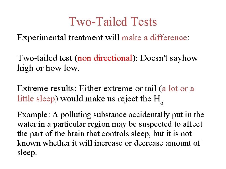 Two-Tailed Tests Experimental treatment will make a difference: Two-tailed test (non directional): Doesn't sayhow