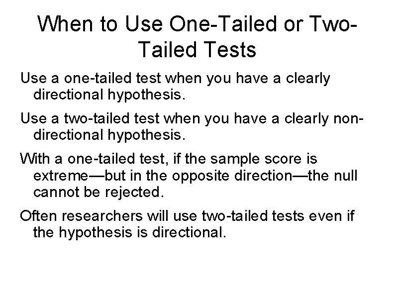 When to Use One-Tailed or Two. Tailed Tests Use a one-tailed test when you