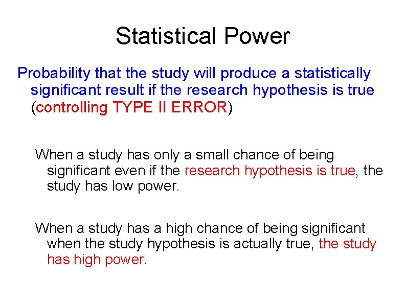 Statistical Power Probability that the study will produce a statistically significant result if the