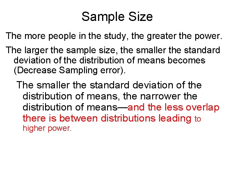 Sample Size The more people in the study, the greater the power. The larger