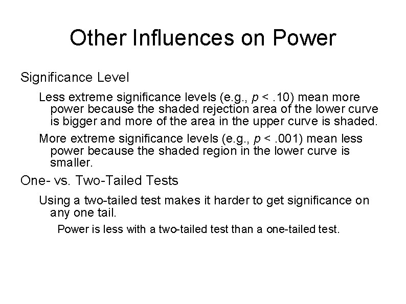 Other Influences on Power Significance Level Less extreme significance levels (e. g. , p