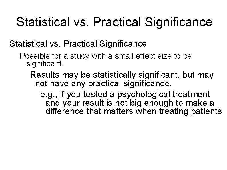 Statistical vs. Practical Significance Possible for a study with a small effect size to