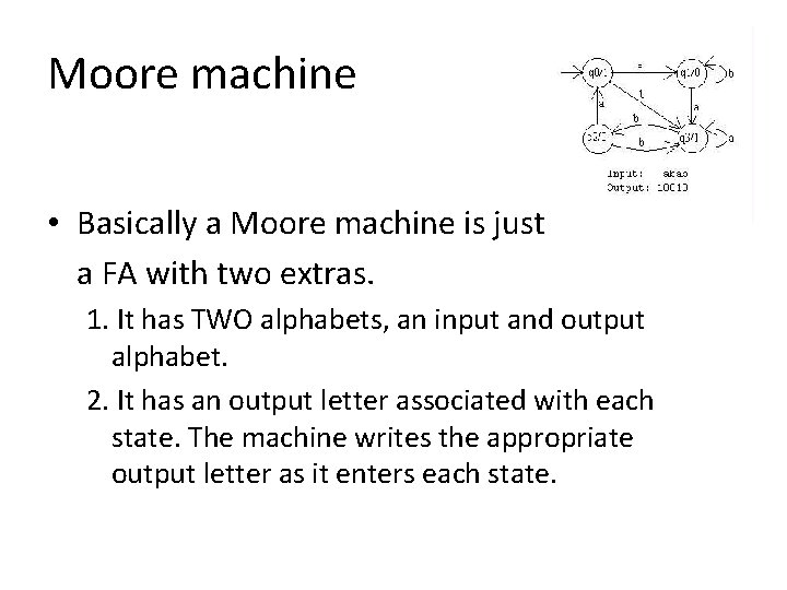 Moore machine • Basically a Moore machine is just a FA with two extras.