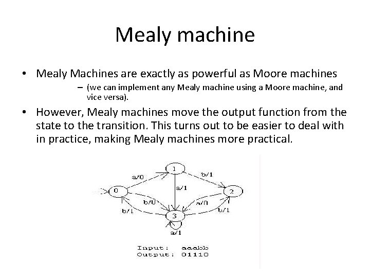 Mealy machine • Mealy Machines are exactly as powerful as Moore machines – (we