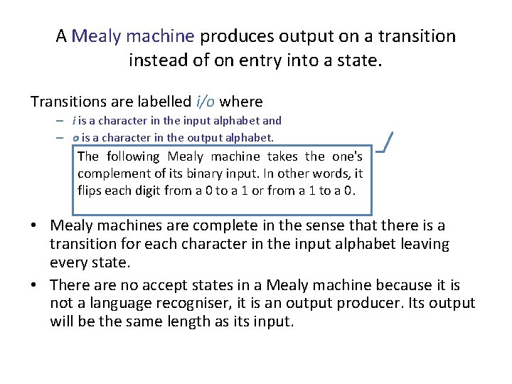 A Mealy machine produces output on a transition instead of on entry into a