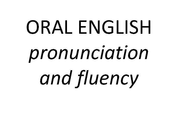ORAL ENGLISH pronunciation and fluency 