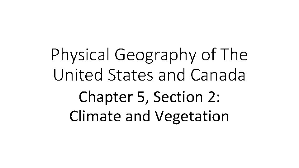 Physical Geography of The United States and Canada Chapter 5, Section 2: Climate and