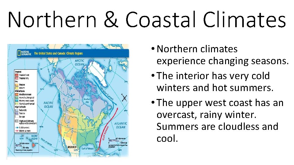 Northern & Coastal Climates • Northern climates experience changing seasons. • The interior has