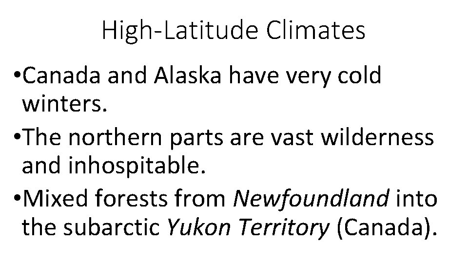 High-Latitude Climates • Canada and Alaska have very cold winters. • The northern parts