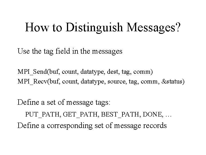 How to Distinguish Messages? Use the tag field in the messages MPI_Send(buf, count, datatype,
