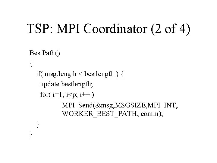 TSP: MPI Coordinator (2 of 4) Best. Path() { if( msg. length < bestlength