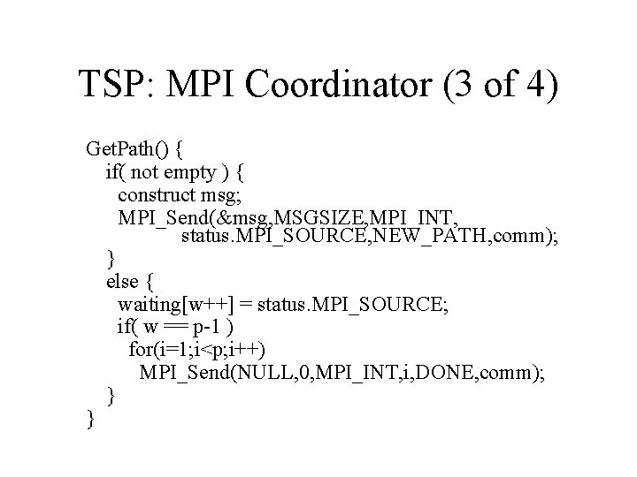 TSP: MPI Coordinator (3 of 4) Get. Path() { if( not empty ) {