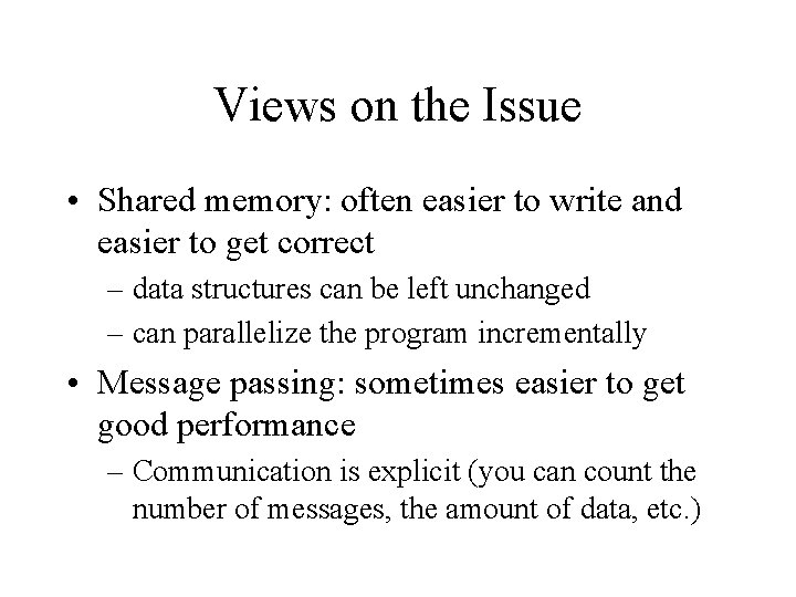 Views on the Issue • Shared memory: often easier to write and easier to