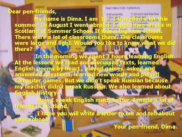 Dear pen-friends, My name is Dima. I am 10. I travelled a lot this