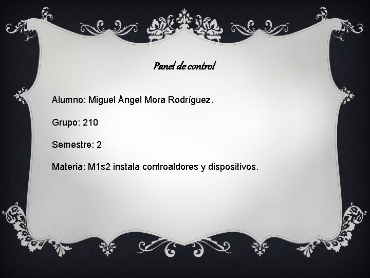 Panel de control Alumno: Miguel Ángel Mora Rodríguez. Grupo: 210 Semestre: 2 Materia: M