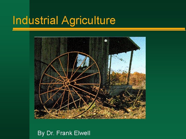 Industrial Agriculture By Dr. Frank Elwell 