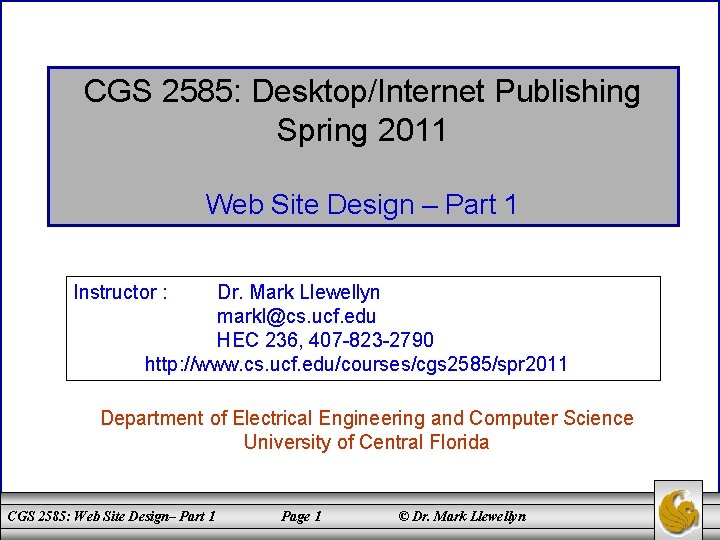 CGS 2585: Desktop/Internet Publishing Spring 2011 Web Site Design – Part 1 Instructor :