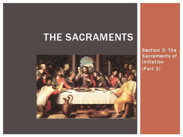 THE SACRAMENTS Section 3: The Sacraments of Initiation (Part 2) 