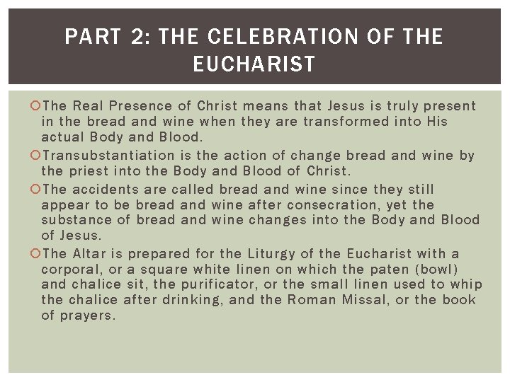 PART 2: THE CELEBRATION OF THE EUCHARIST The Real Presence of Christ means that