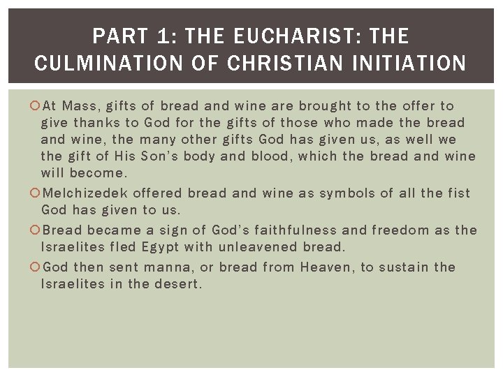 PART 1: THE EUCHARIST: THE CULMINATION OF CHRISTIAN INITIATION At Mass, gifts of bread