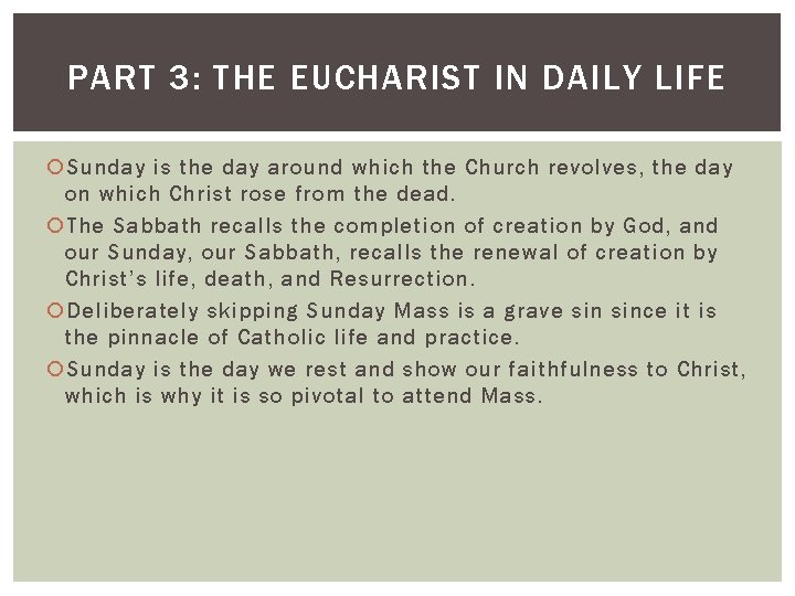 PART 3: THE EUCHARIST IN DAILY LIFE Sunday is the day around which the