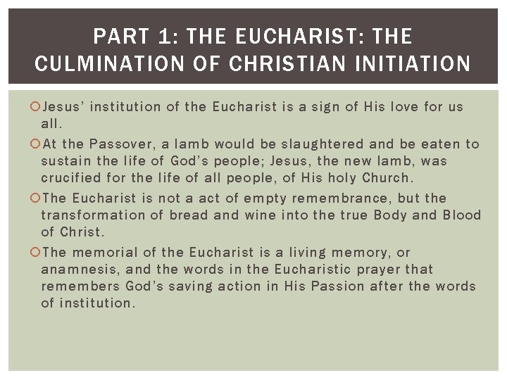 PART 1: THE EUCHARIST: THE CULMINATION OF CHRISTIAN INITIATION Jesus’ institution of the Eucharist