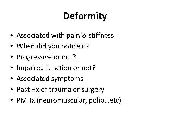 Deformity • • Associated with pain & stiffness When did you notice it? Progressive