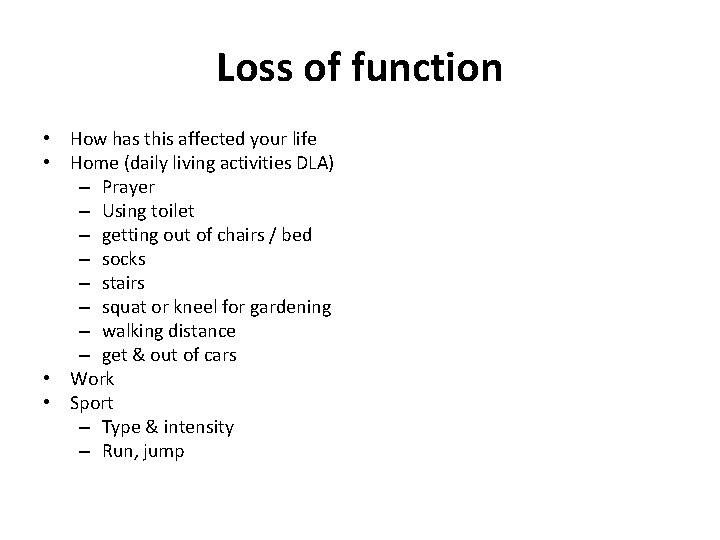 Loss of function • How has this affected your life • Home (daily living