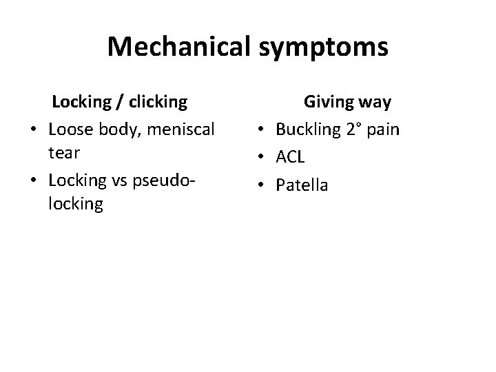 Mechanical symptoms Locking / clicking • Loose body, meniscal tear • Locking vs pseudo