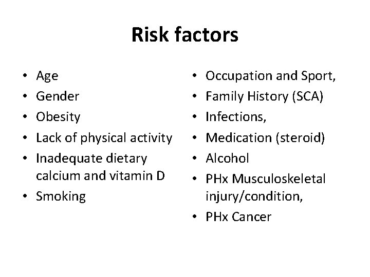 Risk factors Age Gender Obesity Lack of physical activity Inadequate dietary calcium and vitamin