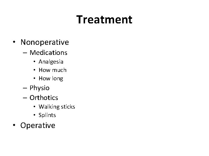 Treatment • Nonoperative – Medications • Analgesia • How much • How long –