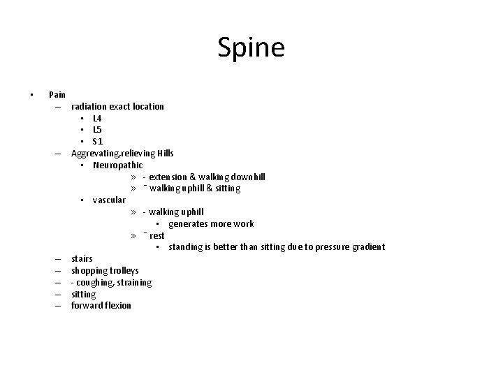 Spine • Pain – radiation exact location • L 4 • L 5 •