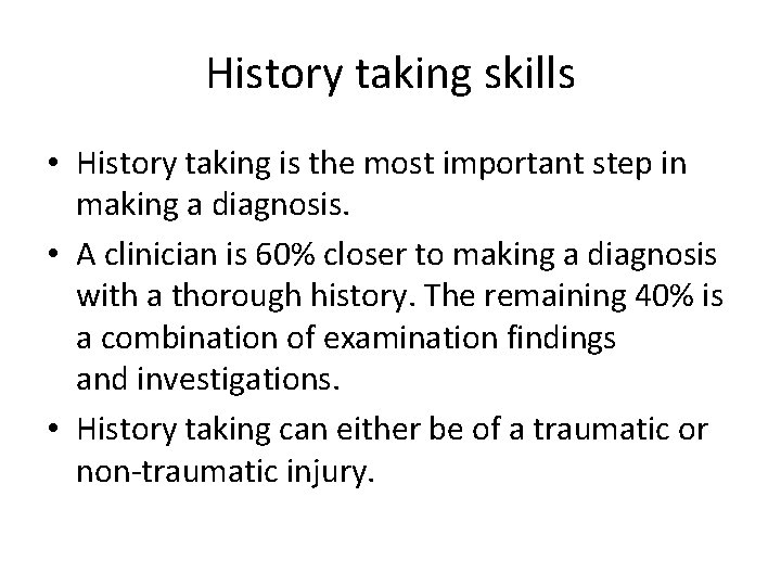 History taking skills • History taking is the most important step in making a