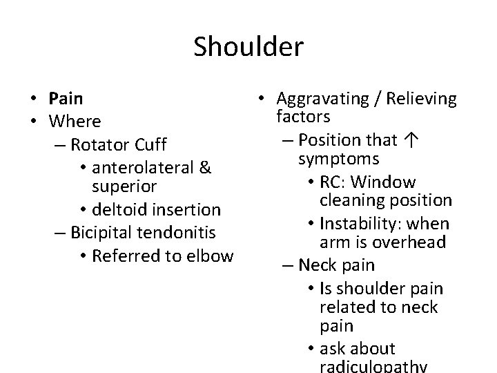 Shoulder • Pain • Where – Rotator Cuff • anterolateral & superior • deltoid