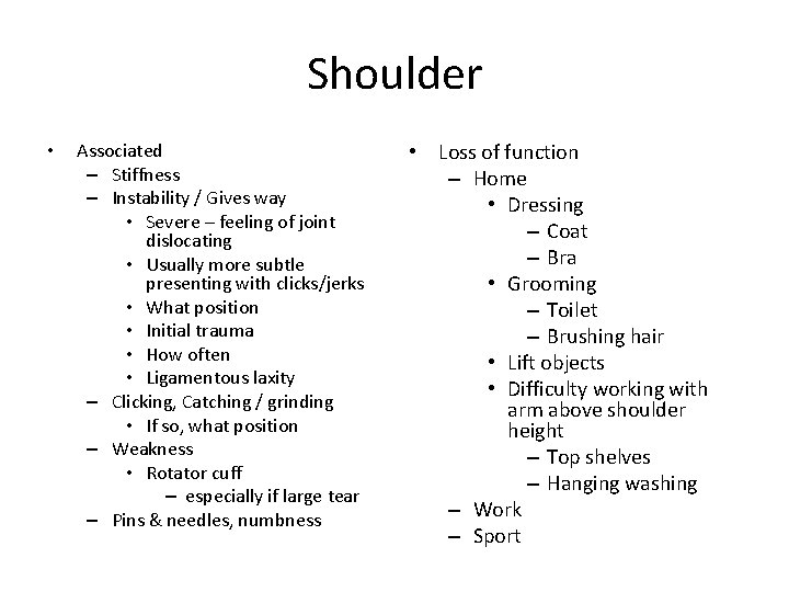 Shoulder • Associated – Stiffness – Instability / Gives way • Severe – feeling