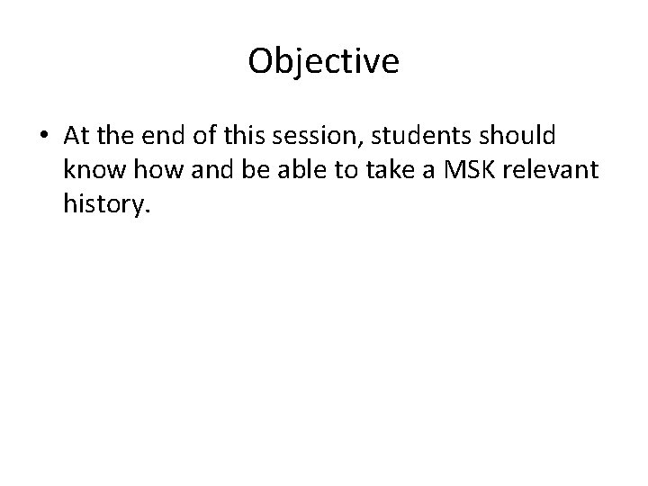 Objective • At the end of this session, students should know how and be