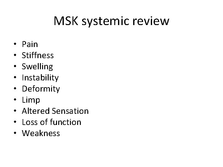 MSK systemic review • • • Pain Stiffness Swelling Instability Deformity Limp Altered Sensation