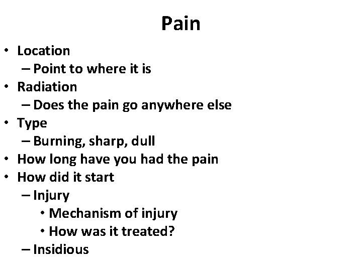 Pain • Location – Point to where it is • Radiation – Does the