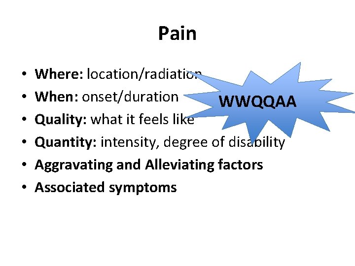 Pain • • • Where: location/radiation When: onset/duration WWQQAA Quality: what it feels like