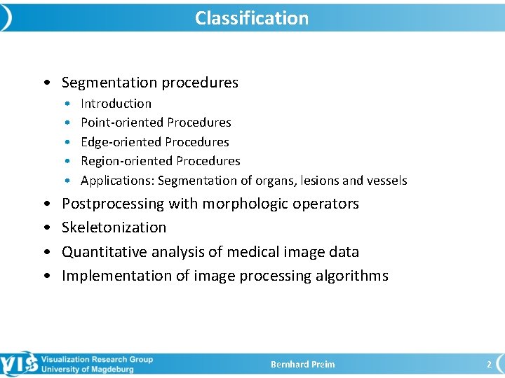 Classification • Segmentation procedures • • • Introduction Point-oriented Procedures Edge-oriented Procedures Region-oriented Procedures