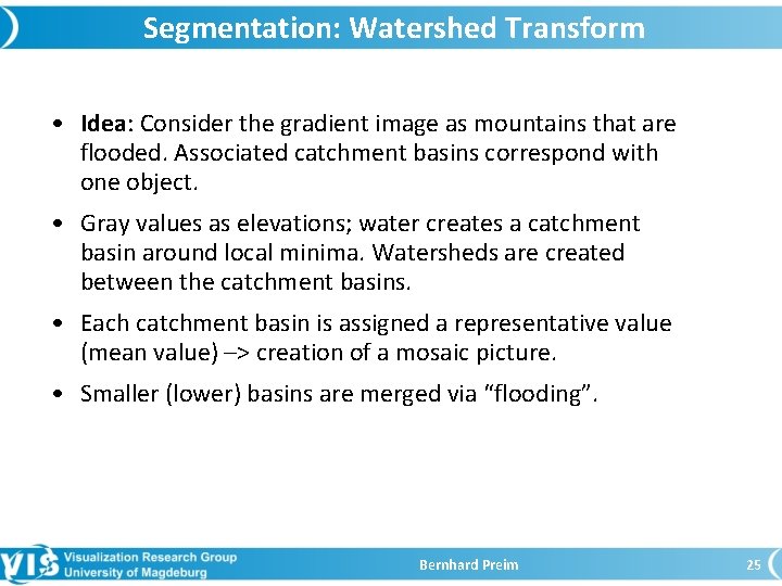 Segmentation: Watershed Transform • Idea: Consider the gradient image as mountains that are flooded.