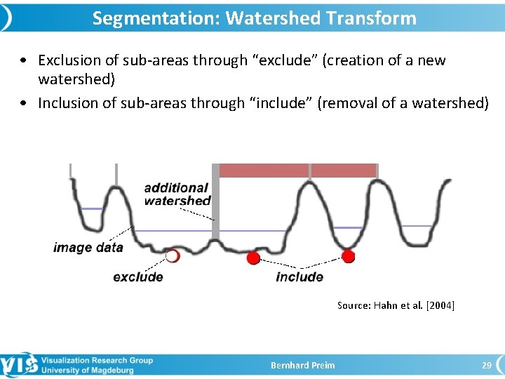 Segmentation: Watershed Transform • Exclusion of sub-areas through “exclude” (creation of a new watershed)