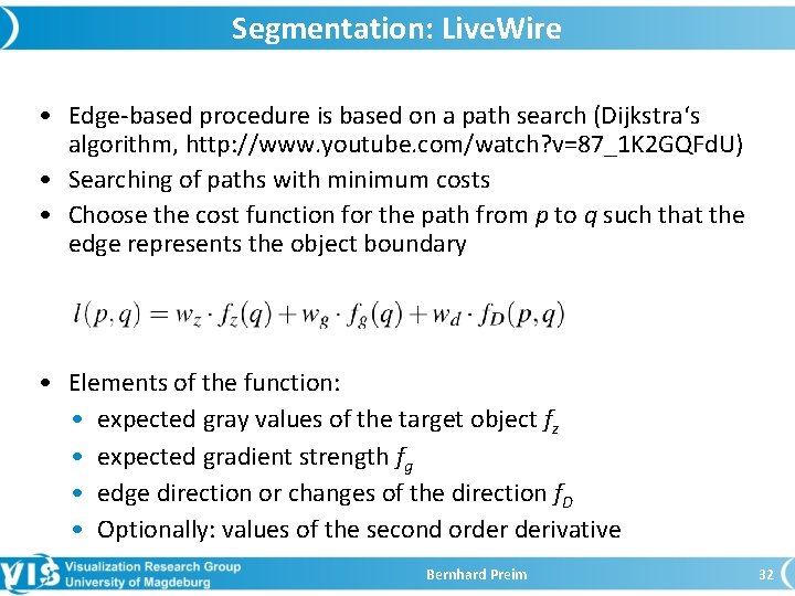 Segmentation: Live. Wire • Edge-based procedure is based on a path search (Dijkstra‘s algorithm,